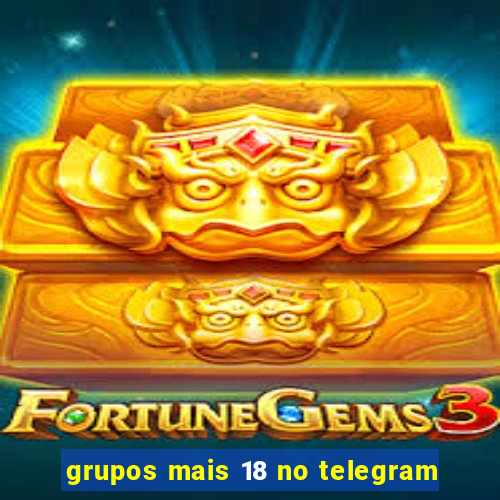 grupos mais 18 no telegram